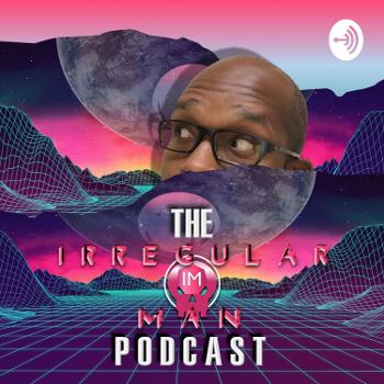 The IRREGULAR MAN Podcast