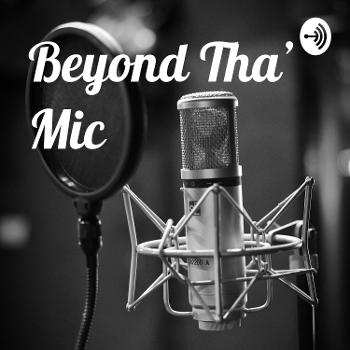 Beyond Tha’ Mic