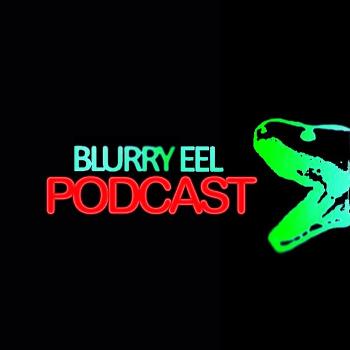 Blurry Eel Podcast – Blurry Eel