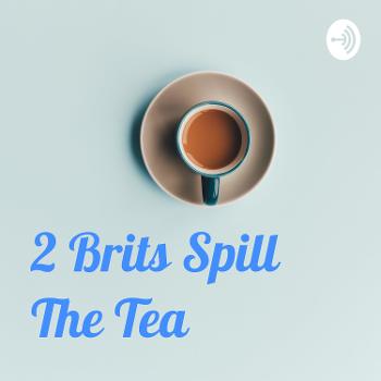 2 Brits Spill The Tea