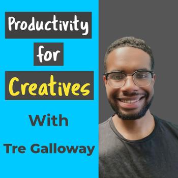 Productivity for Creatives with Tre Galloway