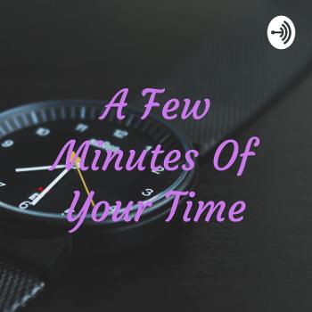 A Few Minutes Of Your Time