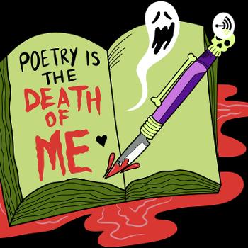 The Poetry Is The Death of Me Podcast