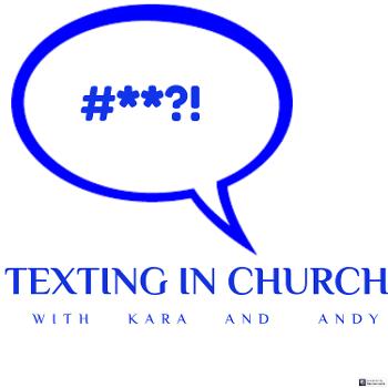 Texting in Church with Kara and Andy