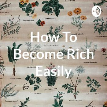 How To Become Rich Easily