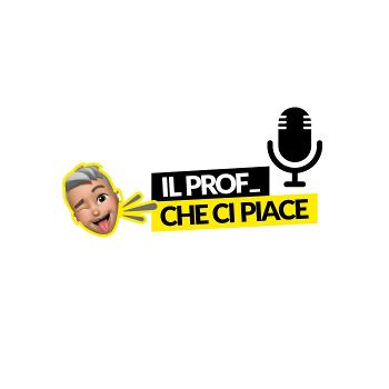 il Prof Che Ci Piace - PodCast Show! 🗣