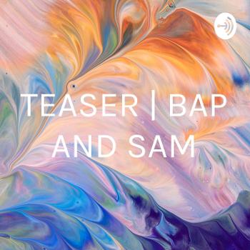 TEASER | BAP AND SAM