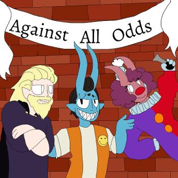 Against All Odds - An unlikely story of heros, and oddities
