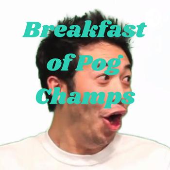 Breakfast of Pog Champs