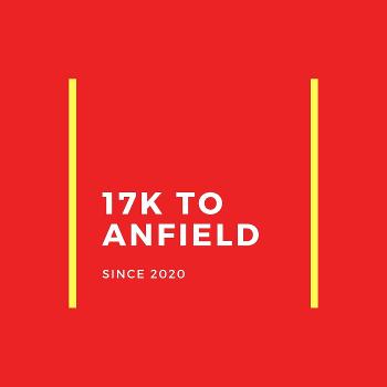 17K to Anfield: a Liverpool FC Podcast