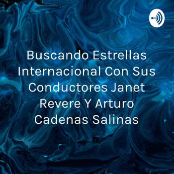 Buscando Estrellas Internacional Con Sus Conductores Janet Revere Y Arturo Cadenas Salinas