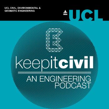 Keep it Civil - UCL Engineering Podcast