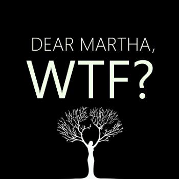 Dear Martha, WTF?