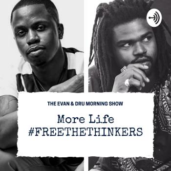 The Evan and Dru Morning Show More Life #Freethethinkers