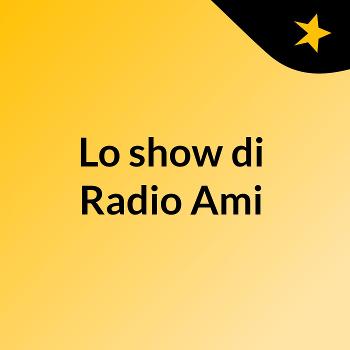 Lo show di Radio Ami