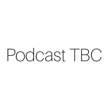 Podcast TBC