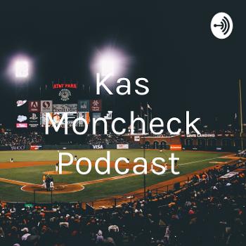 Kas Moncheck Podcast
