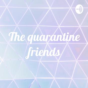 The quarantine friends