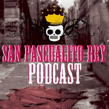 El Podcast Oficial de San Pascualito Rey! (Podcast) - www.poderato.com/sanpascualitorey