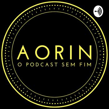 Aorin - O Podcast Sem Fim