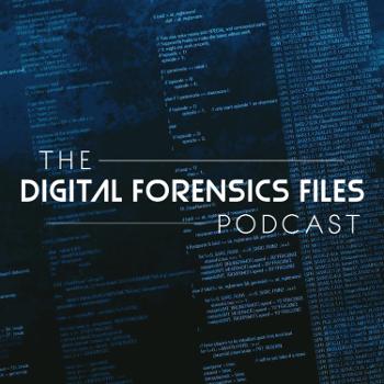 The Digital Forensics Files Podcast