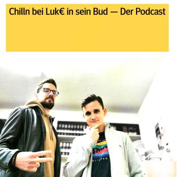 Chilln bei Luk€ in sei Bud - Der Podcast