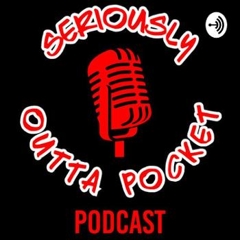 The Seriously Outta Pocket Podcast