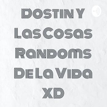 Dostin Y Las Cosas Randoms De La Vida XD