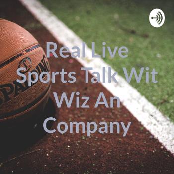 Real Live Sports Talk Wit Wiz An Company