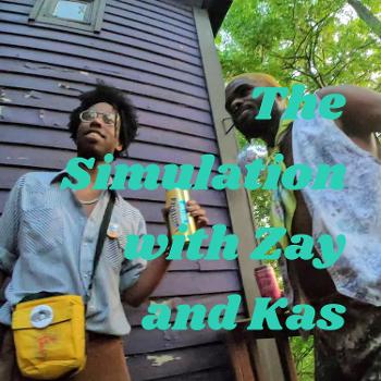 The Simulation with Zay and Kas
