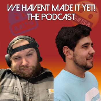 We Haven't Made It Yet Podcast
