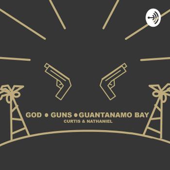 God, Guns, & Guantanamo Bay
