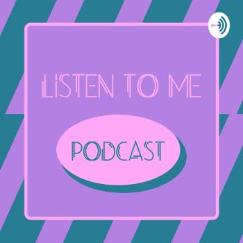 Listen To Me Podcast