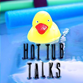 Hot Tub Talks
