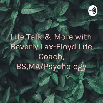 Life Talk &amp; More💖 with Beverly McKeever Life Coach, BS,MA/Psychology