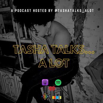 Tasha Talks ... A lot !