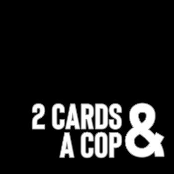 2 Cards & A Cop