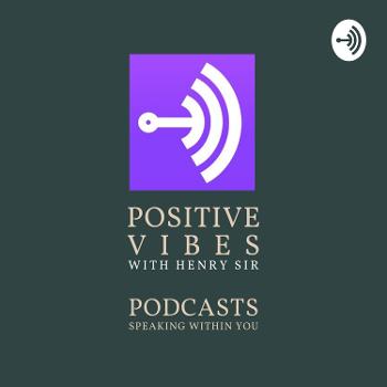 Positive Vibes with Henry Sir
Podcasts Speaking within You