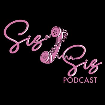 Sis 2 Sis Podcast