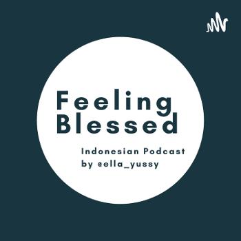 Feeling Blessed (Indonesian Podcast By Ella Yussy)