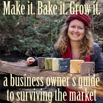Make it Bake it Grow it: a business owner's guide to surviving the market