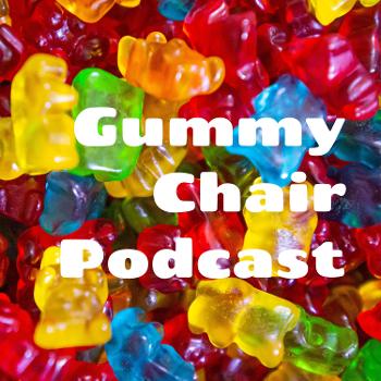 Gummy Chair Podcast
