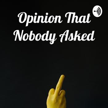 Opinion That Nobody Asked