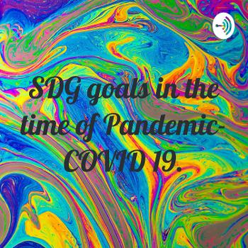 SDG goals in the time of Pandemic- COVID 19.