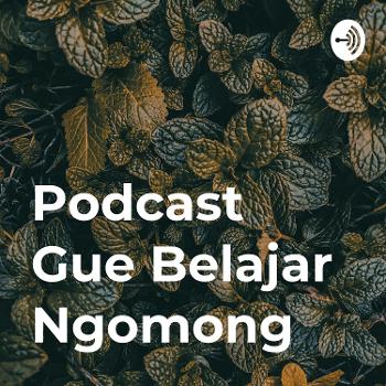 Podcast Gue Belajar Ngomong