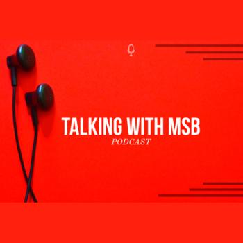 TALKING WITH MSB