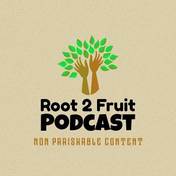 Root 2 Fruit Podcast