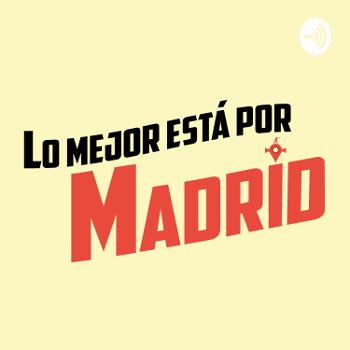 Lo mejor está por Madrid