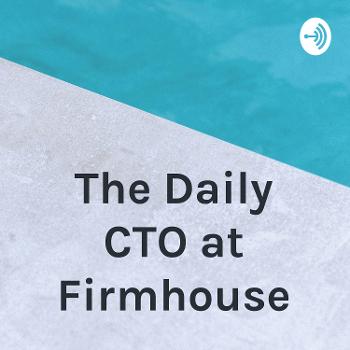 The Daily CTO at Firmhouse
