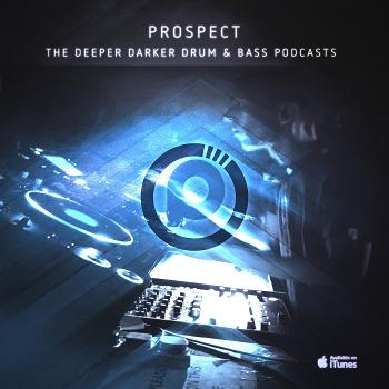 DJ PROSPECT - THE DRUM AND BASS PODCASTS - THE DEEPER DARKER DNB MIXES